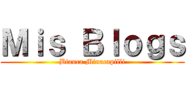 Ｍｉｓ Ｂｌｏｇｓ (Bianca Minacapilli)