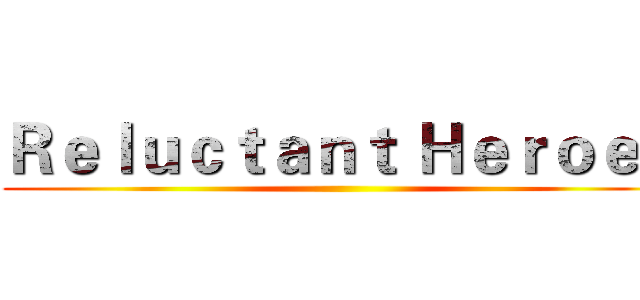 Ｒｅｌｕｃｔａｎｔ Ｈｅｒｏｅｓ ()