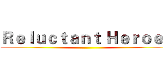 Ｒｅｌｕｃｔａｎｔ Ｈｅｒｏｅｓ ()