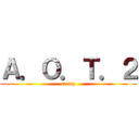 Ａ．Ｏ．Ｔ．２ (co-op)