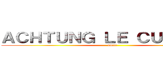 ＡＣＨＴＵＮＧ ＬＥ ＣＵＲＶＩＣＡ (umar)