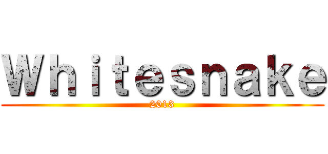 Ｗｈｉｔｅｓｎａｋｅ (2013)