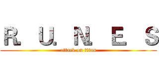 Ｒ．Ｕ．Ｎ．Ｅ．Ｓ (attack on titan)