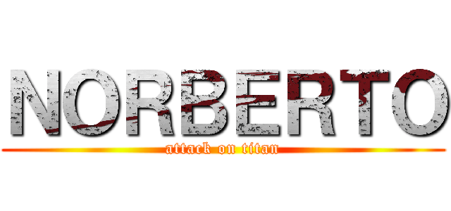 ＮＯＲＢＥＲＴＯ (attack on titan)