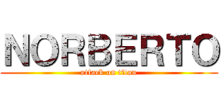 ＮＯＲＢＥＲＴＯ (attack on titan)