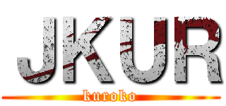 ＪＫＵＲ (kuroko)