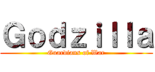 Ｇｏｄｚｉｌｌａ (Guardians of War)