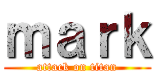 ｍａｒｋ (attack on titan)