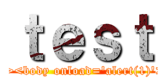 ｔｅｓｔ (\"><body onload=\'alert(1)\'>)
