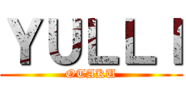 ＹＵＬＬＩ (OTAKU)