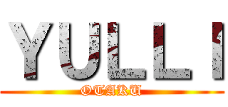 ＹＵＬＬＩ (OTAKU)