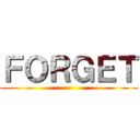 ＦＯＲＧＥＴ ()