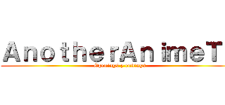 ＡｎｏｔｈｅｒＡｎｉｍｅＴＶ (Openings y endings)