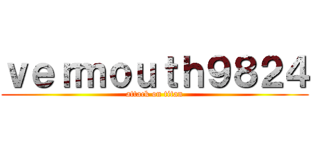 ｖｅｒｍｏｕｔｈ９８２４ (attack on titan)