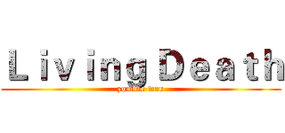 Ｌｉｖｉｎｇ Ｄｅａｔｈ (zombie war)