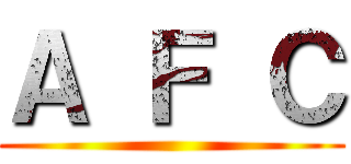 Ａ Ｆ Ｃ ()