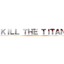 ＫＩＬＬ ＴＨＥ ＴＩＴＡＮＳ (Eren Jager)