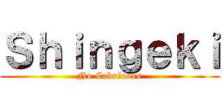 Ｓｈｉｎｇｅｋｉ (No Cabréones)