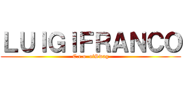 ＬＵＩＧＩＦＲＡＮＣＯ (C.e.o  ofSwag)