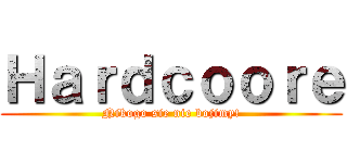 Ｈａｒｄｃｏｏｒｅ (Nikogo sie nie bojimy!)