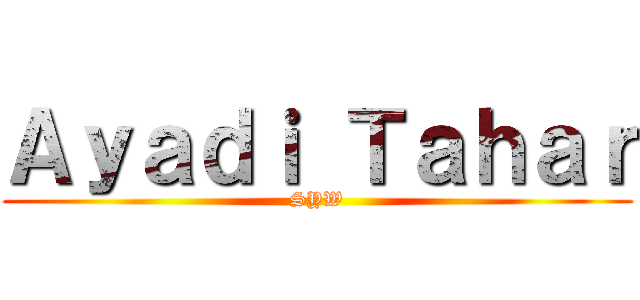 Ａｙａｄｉ Ｔａｈａｒ (SYW)