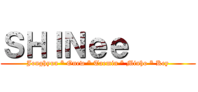 ＳＨＩＮｅｅ      (Jonghyun * Onew * Taemin * Minho * Key)