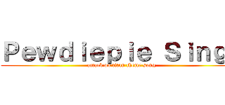 Ｐｅｗｄｉｅｐｉｅ Ｓｉｎｇｓ (attack on titan theme song)