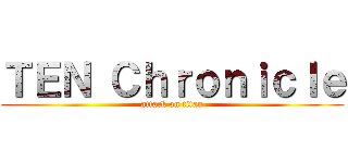 ＴＥＮ Ｃｈｒｏｎｉｃｌｅ (attack on titan)