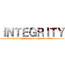 ＩＮＴＥＧＲＩＴＹ (Doing the right things to anyone at all times)