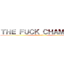 ＴＨＥ ＦＵＣＫ ＣＨＡＭＢＥＲ (This is shit)
