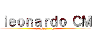 ｌｅｏｎａｒｄｏ ＣＭ (attack of titan)