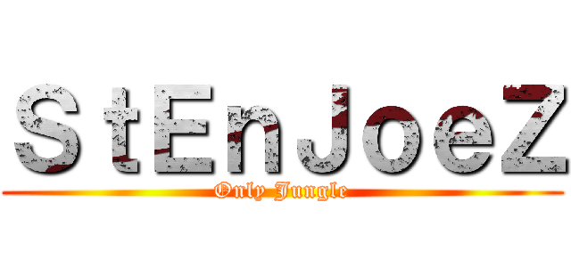 ＳｔＥｎＪｏｅＺ (Only Jungle)