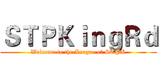 ＳＴＰＫｉｎｇＲｄ (Welcome to the League of STPK)