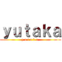 ｙｕｔａｋａ (y u t a k a )