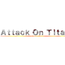 Ａｔｔａｃｋ Ｏｎ Ｔｉｔａｎ： (attack on titan)