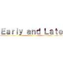 Ｅａｒｌｙ ａｎｄ Ｌａｔｅ ()