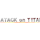 ＡＴＡＣＫ ｏｎ ＴＩＴＡＮ (shingeki no kyojin)