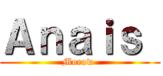 Ａｎａｉｓ  (Morow )