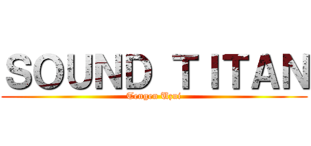 ＳＯＵＮＤ ＴＩＴＡＮ (Tengen Uzui)