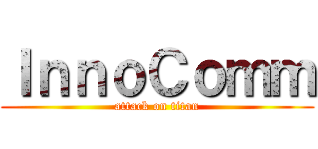 ＩｎｎｏＣｏｍｍ (attack on titan)