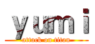 ｙｕｍｉ (attack on titan)