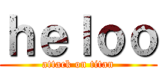 ｈｅｌｏｏ (attack on titan)