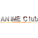 ＡＮＩＭＥ Ｃｌｕｂ (blah blah blah)