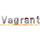 Ｖａｇｒａｎｔ (attack on titan)