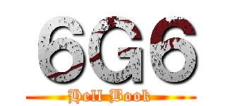 ６Ｇ６ (Hell Book)