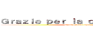 Ｇｒａｚｉｅ ｐｅｒ ｌａ ｃｏｎｆｉｄｅｎｚａ (Ma non lo volevo sapere)
