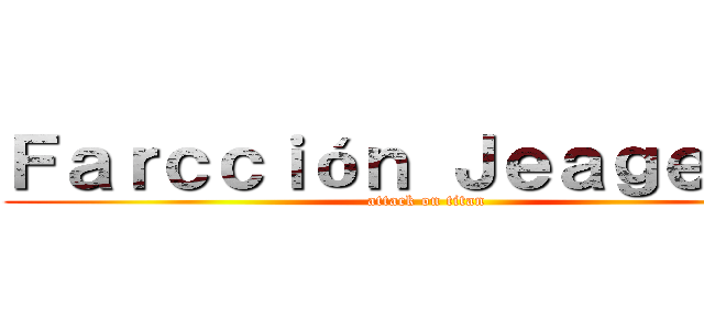 Ｆａｒｃｃｉóｎ Ｊｅａｇｅｒ．  (attack on titan)