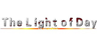 Ｔｈｅ Ｌｉｇｈｔ ｏｆ Ｄａｙ (The war on Titus)