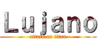 Ｌｕｊａｎｏ (attack on titan)