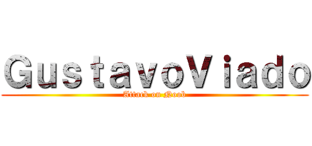 ＧｕｓｔａｖｏＶｉａｄｏ (Attack on Noob)